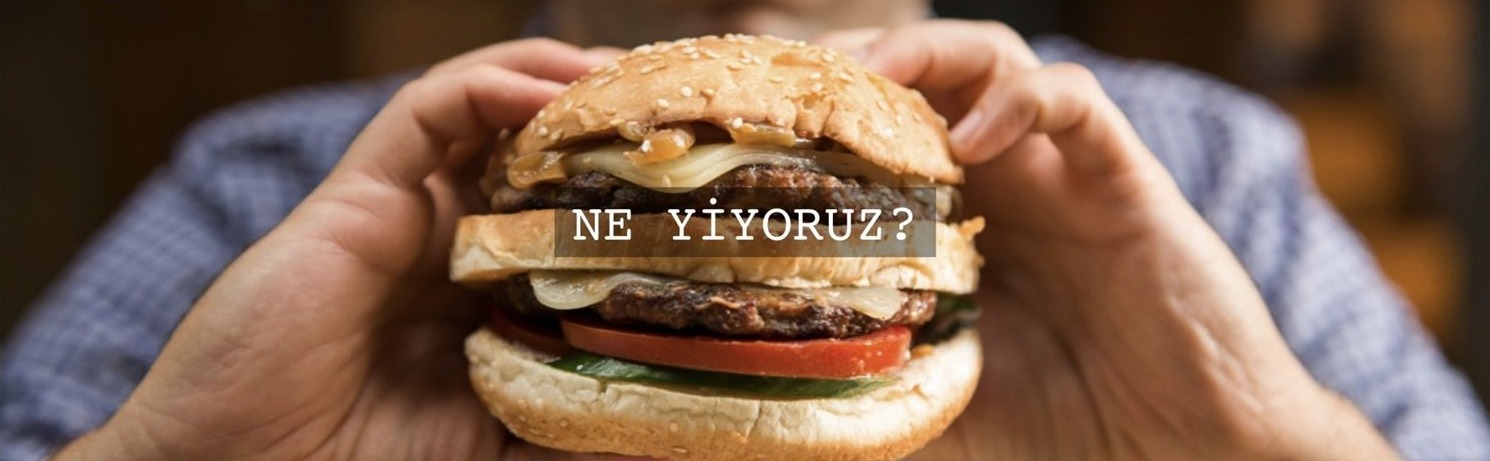 Ne yiyoruz?
